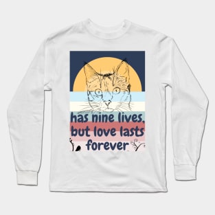 has nine lives, but love lasts forever Long Sleeve T-Shirt